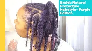 Braids Protective Natural Hairstyle  - Purple Edition