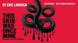 This Skin Was Once Mine by Eric LaRocca | Extreme Body Horror Audiobook
