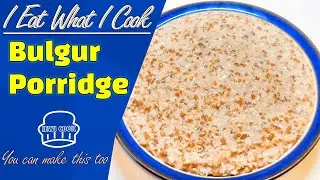 Brown Bulgur Porridge | How To Cook Bulgur Wheat | Bulgur | IEWICOOK