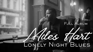 Miles Hart &ndash; The Blues You Listen to Alone | Best Slow Blues Album