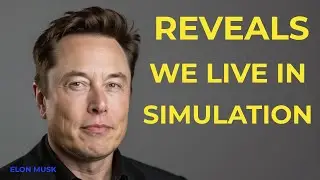 Elon Musk Reveals We Live in a Simulation