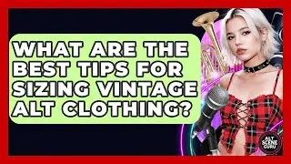 What Are The Best Tips For Sizing Vintage Alt Clothing? - Alt Scene Guru