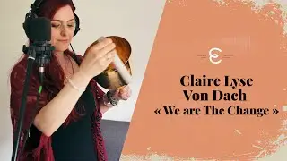 Claire-Lyse Von Dach - We Are The Change (showcase)