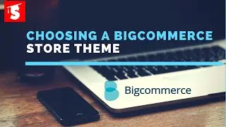 Choosing a BigCommerce Store Theme