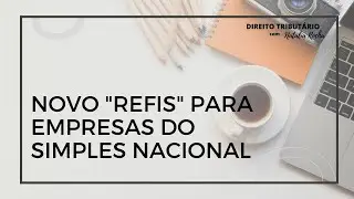 Novo REFIS para empresas do Simples Nacional - 2022