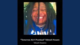 Tomorrow Ain't Promised