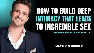 The Secret to Deep Intimacy That Makes Sex Unforgettable | Matthew Hussey Relationship Tips