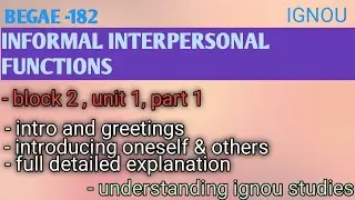 BEGAE-182, INFORMAL INTERPERSONAL FUNCTIONS ,part 1,  block 2 , unit 1