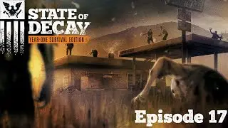 State of Decay - Year One Survival Edition - Ep 17