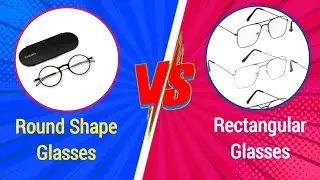 Round Shape Glasses Vs Rectangular Shape Glasses Which Is Better