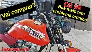 CG 99 você precisa saber disso antes de comprar PROBLEMA CRÔNICO E VANTAGENS.