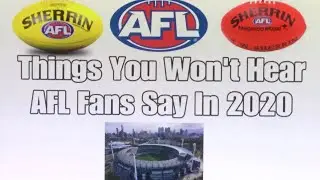 Things You Won&rsquo;t Hear AFL Fans Say In 2020