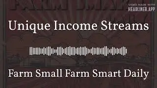 Unique Income Streams | Farm Small Farm Smart Daily