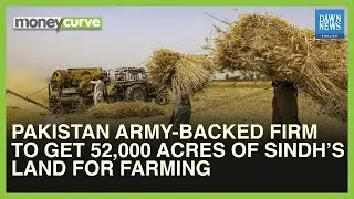 Pakistan Army-Backed Firm To Get 52,000 Acres Of Sindh&rsquo;s Land For Farming | Dawn News English