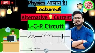 🔴L6।LCR Circuit।LCR Circuit in Hindi।CBSE। UK Board। UP Board।MP Board।HP Board।PhysicsByAnkitBhaiya