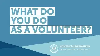 Department for Child Protection Volunteer Service  - What do you do as a volunteer?