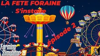 FS19 LA FETE FORAINE S'INSTALLE (épisode2)