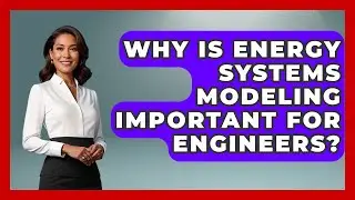 Why Is Energy Systems Modeling Important for Engineers? - Mechanical Engineering Explained