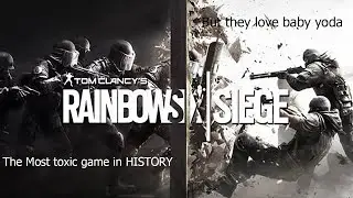 SIEGE IS FULL OF TOXICITY...but they love baby yoda