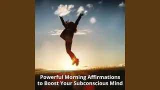 Powerful Daily Morning Positive Affirmations to Boost Your Subconscious Mind, Success,...