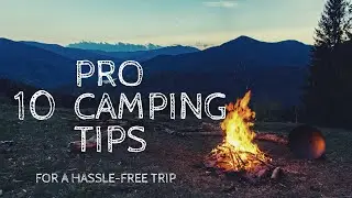 10 Pro Camping Tips for a Hassle-Free Trip