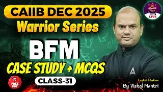 Warrior Series | CAIIB Dec 2025 | BFM | CASE Study + MCQs | Class 31 | By Vishal Mantri