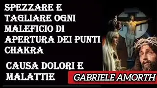 GABRIELE AMORTH: SPEZZARE E TAGLIARE OGNI MALEFICIO DI APERTURA DEI PUNTI CHAKRA CHE CAUSA DOLORI
