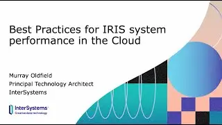 Best Practices for InterSystems IRIS System Performance in the Cloud