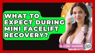 What To Expect During Mini Facelift Recovery? - Plastic Surgery Transformations