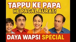 Daya Returns! TMKOC Funny Song | Tappu Ke Papa Comedy | He Pagal Aurat Version | TMKOC | Jethalal
