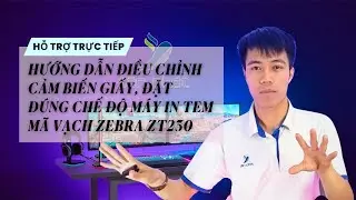 HỖ TRỢ CASE #97 | HƯỚNG DẪN ĐIỀU CHỈNH CẢM BIẾN GIẤY, ĐẶT ĐÚNG CHẾ ĐỘ MÁY IN TEM MÃ VẠCH ZEBRA ZT230