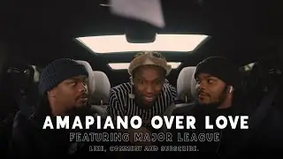 Amapiano Over Love. w/ Major League djz