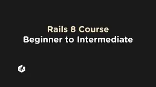 Rails 8 Course - Beginner to Intermediate