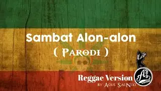 REGGAE SANTUY SAMBAT ALON ALON||PARODI AGUS SAENIKI
