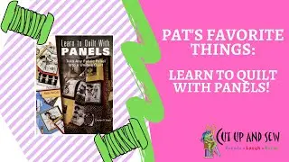 Pat's Favorite Things: Quilt with Panels!