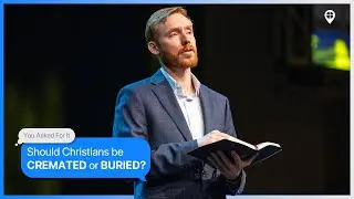 Should Christians be cremated or buried? | Pastor Jon Rychener