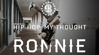 HIP HOP: MY THOUGHT // EP.5 // BBOY RONNIE // BCYPHER.COM