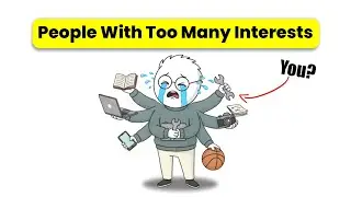 Psychology of People Who Have Too Many Interests - (Explained Simple)