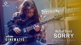 Netral - SORRY - Klip Video + Lyric - Cover Song Cinematic