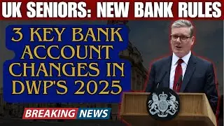 Pensioners: 3 Key Bank Account Changes in DWP&rsquo;s 2025 Rules You MUST Know!