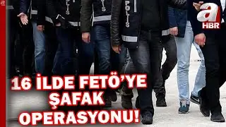 16 ilde FETÖ'ye şafak operasyonu: 81 gözaltı! | A Haber