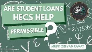 ARE STUDENT LOANS HECS-HELP PERMISSIBLE? | MUFTI ZEEYAD RAVAT