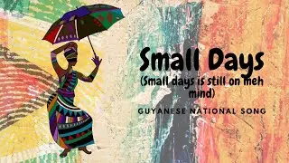 Small days (Small days is still on meh mind) Guyanese folk song lyrics.