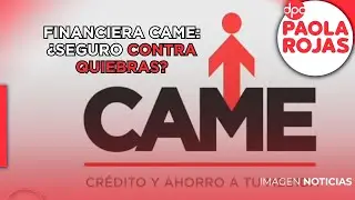 La financiera CAME asegura que cuenta con un seguro contra quiebras | DPC con Paola Rojas