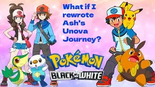 What if I rewrote Ash's Unova Journey?