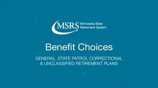 MSRS - Benefit Choices: General, State Patrol, Correctional, and Unclassified Retirement Plans