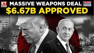 Big Move by Trump: $6.67B Israel Arms Deal Amid Regional Tensions | Netanyahu | World News | ET Now