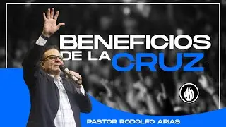 LOS BENEFICIOS DE LA CRUZ - PASTOR RODOLFO ARIAS