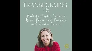 Midlife Magic: Embrace Your Power and Purpose with Emily Aarons