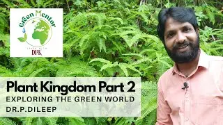 Green Mentor | Learn with DPK |  Dr.P.Dileep | Plant kingdom Part 2 | Exploring the Green World
